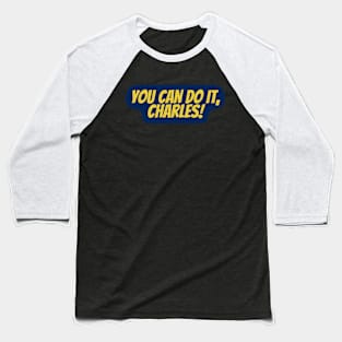 you can do it charles Baseball T-Shirt